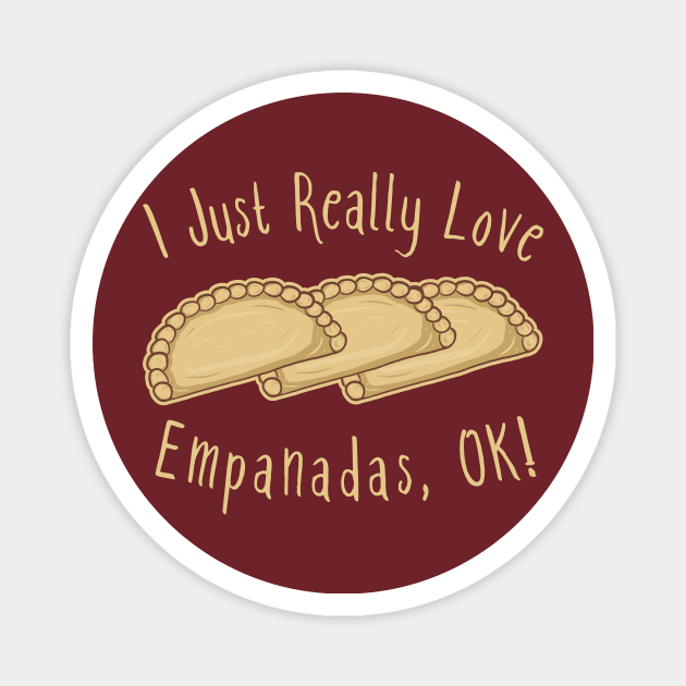 I Just Really Love Empanadas OK! Magnet by KawaiinDoodle